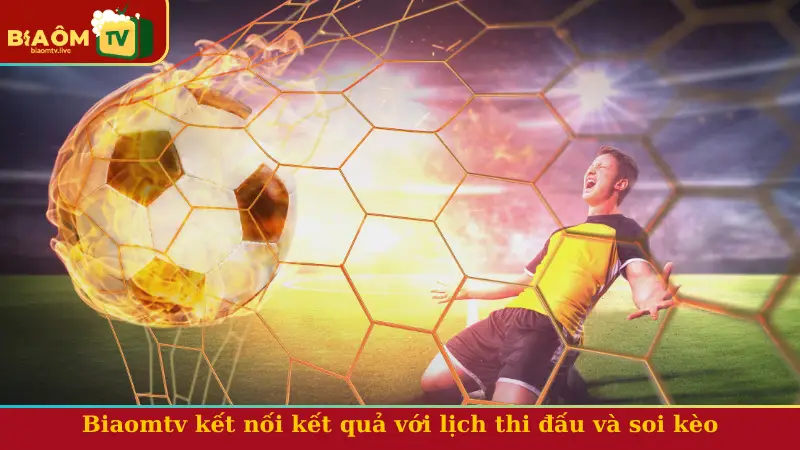 Kết nối kết quả với lịch thi đấu và soi kèo