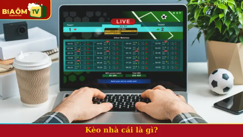 Kèo nhà cái là gì?