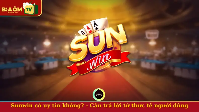 Sunwin có uy tín không? - Câu trả lời từ thực tế người dùng và nền tảng pháp lý